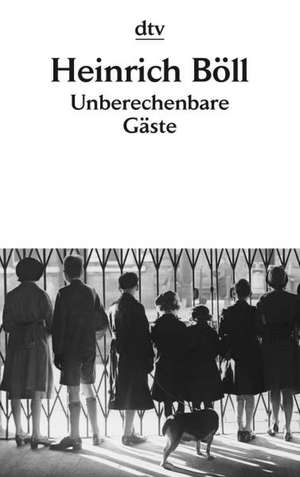 Unberechenbare Gäste de Heinrich Böll