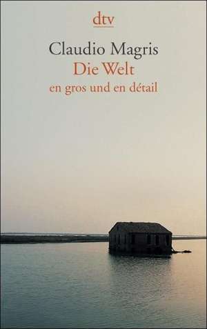 Die Welt en gros und en détail de Claudio Magris