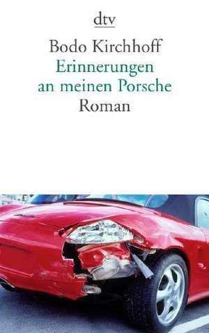 Erinnerungen an meinen Porsche de Bodo Kirchhoff