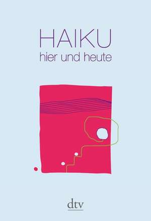 Haiku hier und heute de Rainer Stolz