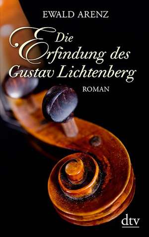 Die Erfindung des Gustav Lichtenberg de Ewald Arenz