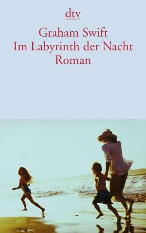 Im Labyrinth der Nacht de Graham Swift