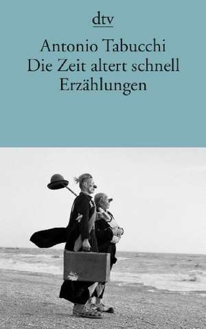 Die Zeit altert schnell de Antonio Tabucchi