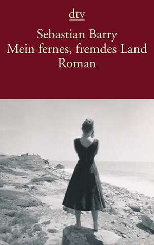 Mein fernes, fremdes Land de Sebastian Barry