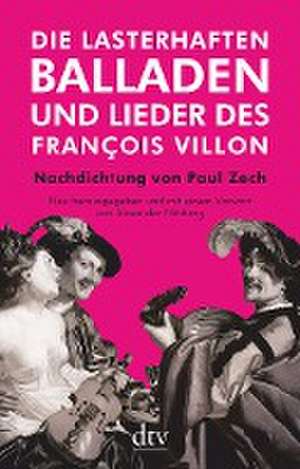 Die lasterhaften Balladen und Lieder des François Villon de François Villon