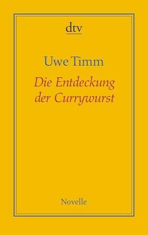 Die Entdeckung der Currywurst de Uwe Timm