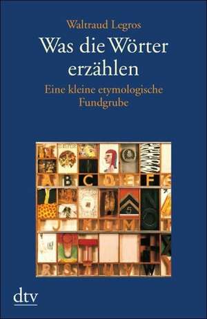 Was die Wörter erzählen de Waltraud Legros