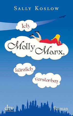 Ich, Molly Marx, kürzlich verstorben de Sally Koslow