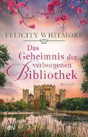 Das Geheimnis der verborgenen Bibliothek de Felicity Whitmore