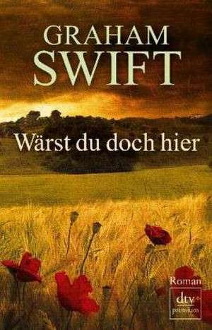 Wärst du doch hier de Graham Swift