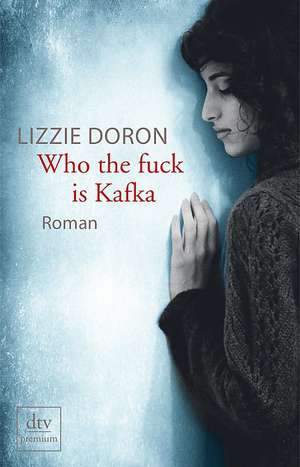 Who the Fuck Is Kafka de Lizzie Doron