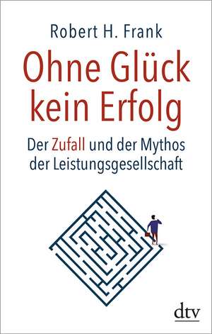 Ohne Glück kein Erfolg de Robert H. Frank