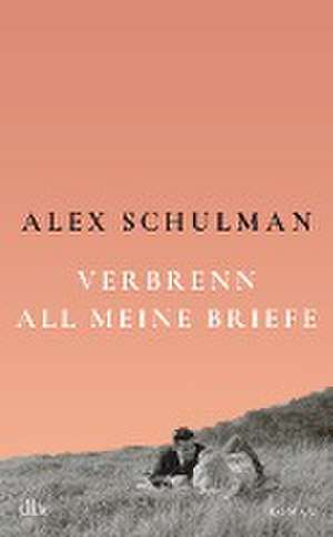 Verbrenn all meine Briefe de Alex Schulman