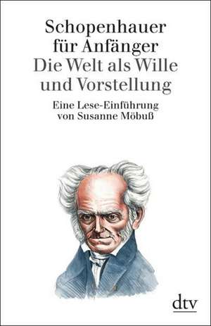 Schopenhauer für Anfänger. Die Welt als Wille und Vorstellung de Susanne Möbuß