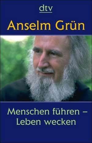 Menschen führen - Leben wecken de Anselm Grün