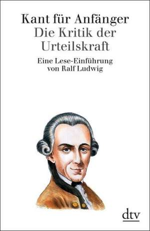 Kant für Anfänger Die Kritik der Urteilskraft de Ralf Ludwig