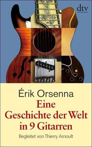 Eine Geschichte der Welt in 9 Gitarren de Érik Orsenna