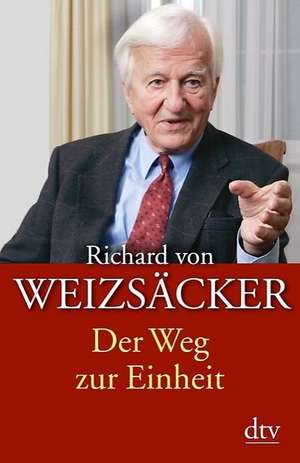 Der Weg zur Einheit de Richard von Weizsäcker