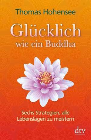 Glücklich wie ein Buddha de Thomas Hohensee