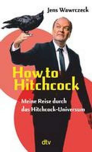 How to Hitchcock de Jens Wawrczeck