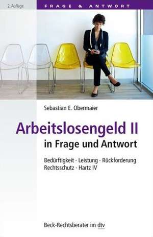 Arbeitslosengeld II in Frage und Antwort de Sebastian E. Obermaier