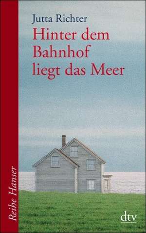 Hinter dem Bahnhof liegt das Meer de Jutta Richter