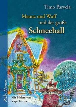 Maunz und Wuff und der große Schneeball de Timo Parvela