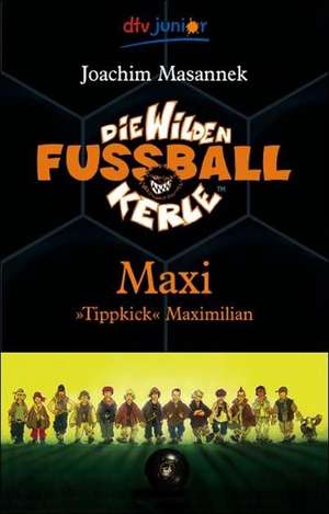 Die Wilden Fussballkerle 07. Maxi "Tippkick" Maximilian de Joachim Masannek