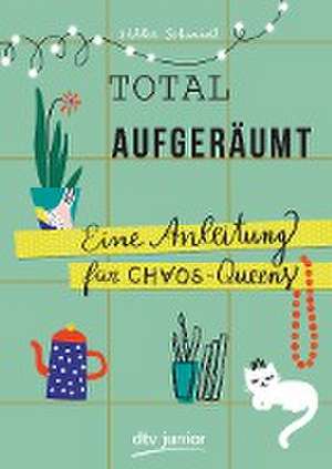 Total aufgeräumt - Eine Anleitung für Chaos Queens de Silke Schmidt