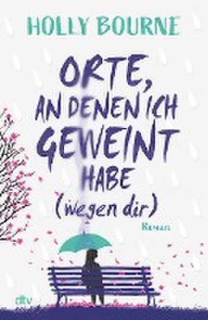 Orte, an denen ich geweint habe (wegen dir) de Holly Bourne