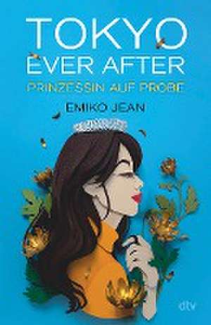 Tokyo ever after - Prinzessin auf Probe de Emiko Jean