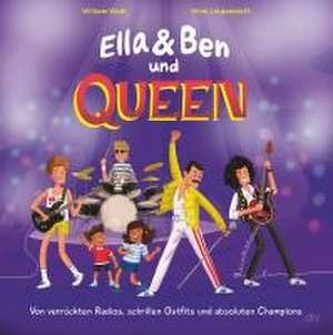 Ella & Ben und Queen - Von verrückten Radios, schrillen Outfits und absoluten Champions de William Wahl