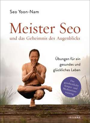 Meister Seo und das Geheimnis des Augenblicks de Yoon-Nam Seo