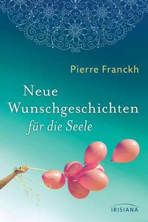 Neue Wunschgeschichten für die Seele de Pierre Franckh