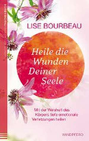 Heile die Wunden Deiner Seele de Lise Bourbeau