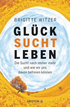 GLÜCK SUCHT LEBEN de Brigitte Witzer