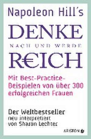 Napoleon Hills »Denke nach und werde reich« mit Best-Practice-Beispielen von über 300 erfolgreichen Frauen de Sharon Lechter