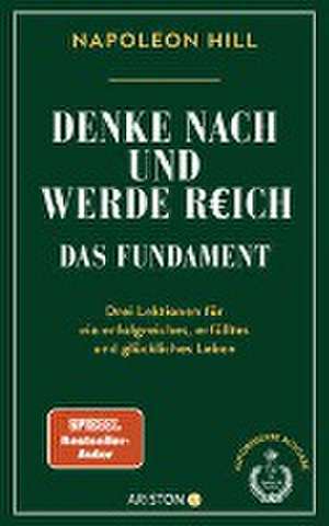 Denke nach und werde reich - Das Fundament de Napoleon Hill