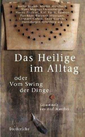 Das Heilige im Alltag oder Vom Swing der Dinge de Axel Matthes