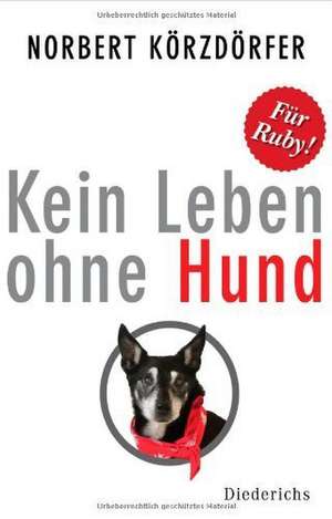 Kein Leben ohne Hund de Norbert Körzdörfer