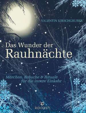 Das Wunder der Rauhnächte de Valentin Kirschgruber