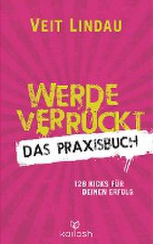 Werde verrückt - Das Praxisbuch de Veit Lindau