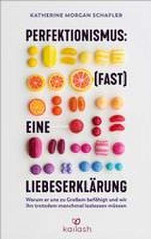 Perfektionismus: (fast) eine Liebeserklärung de Katherine Schafler