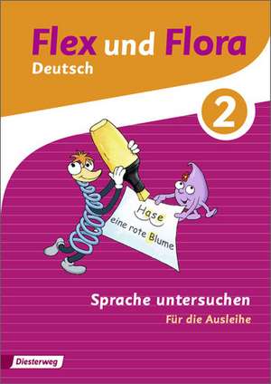 Flex und Flora 2. Themenheft Sprache untersuchen: Für die Ausleihe