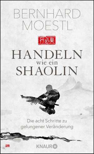 Handeln wie ein Shaolin de Bernhard Moestl