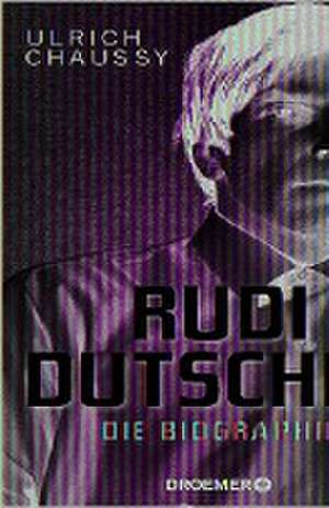 Rudi Dutschke. Die Biographie de Ulrich Chaussy