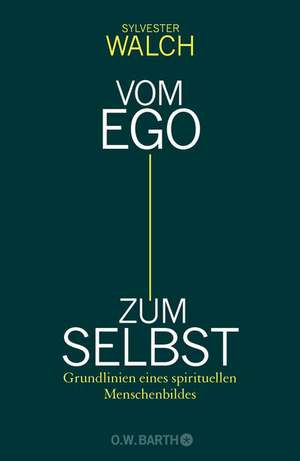 Vom Ego zum Selbst de Sylvester Walch