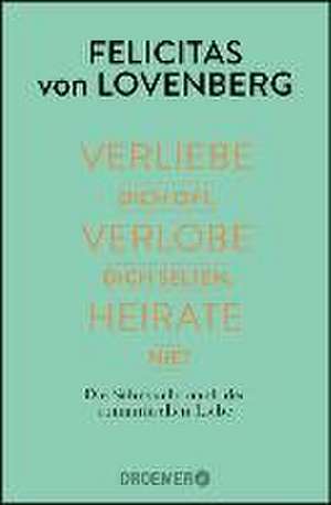 Verliebe dich oft, verlobe dich selten, heirate nie? de Felicitas von Lovenberg