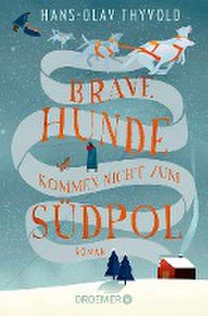 Brave Hunde kommen nicht zum Südpol de Hans-Olav Thyvold