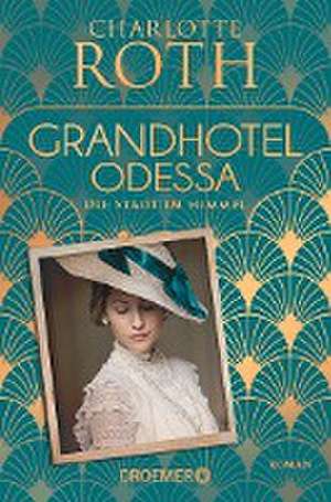 Grandhotel Odessa. Die Stadt im Himmel de Charlotte Roth